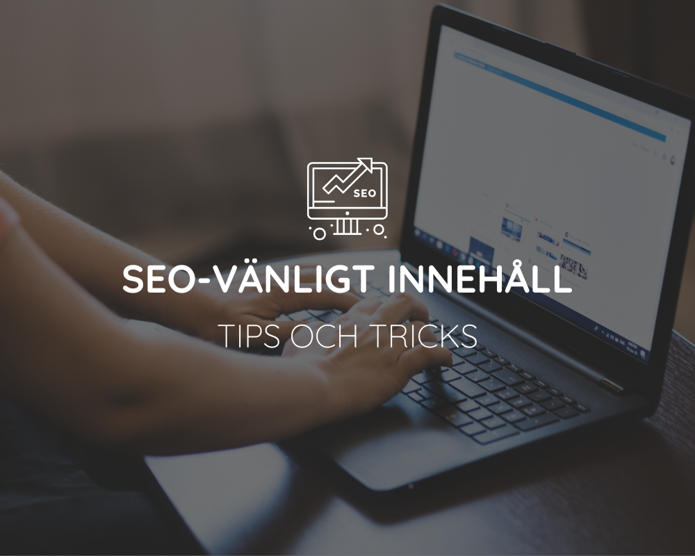 Tips och tricks för att skapa SEO-vänligt innehåll