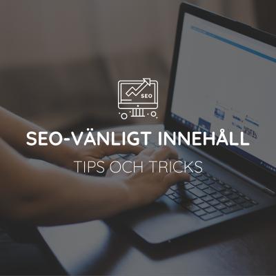 Tips och tricks för att skapa SEO-vänligt innehåll