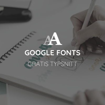 Google Fonts - Gratis typsnitt för webben